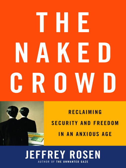 Title details for The Naked Crowd by Jeffrey Rosen - Available